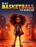  Max Marshall - Play Basketball to Survive.