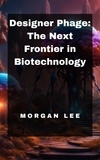  Morgan Lee - Designer Phage: The Next Frontier in Biotechnology.