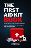  Harper Wells - The First Aid Kit Book: How to Cheaply Build the Ultimate Survival Medicine Kit at Home and Everything You Need to Know to Use It - Basic Life Support, Child First Aid, and Health and Safety Training - Homeowner House Help.