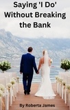  Roberta James - Saying "I Do" Without Breaking the Bank.