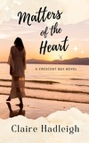  Claire Hadleigh - Matters of the Heart - Crescent Bay Romance, #3.