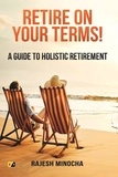 Rajesh Minocha - Retire On Your Terms: A Guide To Holistic Retirement.