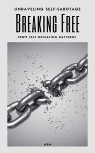  M2M - Unraveling Self-Sabotage: Breaking Free from Self-Defeating Patterns.