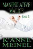  K'Anne Meinel - Manipulative Malice - Malice, #31.