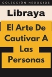  Libraya - El Arte De Cautivar A Las Personas - Colección Negocios, #3.