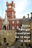  thomas jony - Sintra Portugal tavel Plan for 10 days in 2024.