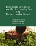  Mohammed Aman,Rahmath Unissa,M - Boost Yields, Save Crops: How Machine Learning Can Help Farmers Combat Disease.