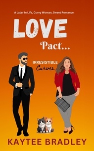  Kaytee Bradley - Love Pact...: A Later-In-Life, Curvy Woman, Marriage of Convenience, Sweet Romance - Irresistible Curves, #4.