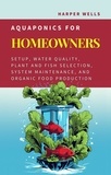  Harper Wells - Aquaponics for Homeowners: Setup, Water Quality, Plant and Fish Selection, System Maintenance, and Organic Food Production - Sustainable Living and Gardening, #4.