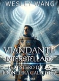  Wesley Wang - Viandante Interstellare: Il Mistero della Frontiera Galattica - Viandante Interstellare, #2.