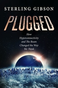  Johnny B. Truant et  Sean Platt - Plugged: How Hyperconnectivity and The Beam Changed the Way We Think - The Beam, #9.