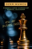  Özer Mumcu - Hidden Chess Career of Marcel Duchamp How Art Imitates Chess.