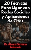  Dr. Álvaro Serrano Belmonte - 20 Técnicas Para Ligar con Redes Sociales y Aplicaciones de Citas.