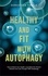  Sebastian Thiele - Healthy and Fit With Autophagy: How to Boost Your Health, Lose Body Fat, Prevent Disease and Look Younger With Autophagy.