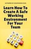  SHAKRUDDIN KHAN - Learn How To Create A Safe Working Environment For Your Team.