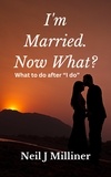  Neil Milliner - I'm Married. Now What?: What To Do After "I Do!".