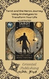  Oriental Publishing - Tarot and the Hero's Journey: Using Archetypes to Transform Your Life.
