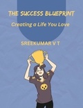  SREEKUMAR V T - The Success Blueprint: Creating a Life You Love.