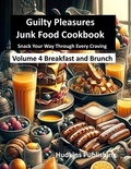  Ronald Hudkins et  Hudkins Publishing - Guilty Pleasures Junk Food Cookbook: Vol 4 Breakfast and Brunch.