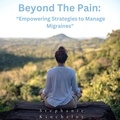  Stephanie Kincheloe - Beyond The Pain: "Empowering Strategies to Manage Migraines.