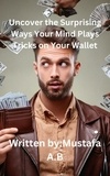  Mustafa A.B - Uncover the Surprising Ways Your Mind Plays Tricks on Your Wallet.