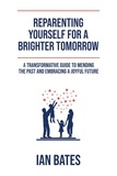 Ian Bates - Reparenting Yourself For a Brighter Tomorrow.