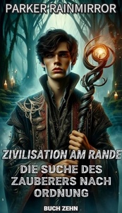  Parker Rainmirror - Zivilisation am Rande: Die Suche des Zauberers nach Ordnung - Zivilisation am Rande: Die Suche des Zauberers nach Ordnung, #10.