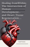  Aleenash et  Sunil Pandey - Healing from Within:  The Intersection of Human Development and Heart Tissue Regeneration..
