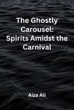  Aiza Ali - The Ghostly Carousel: Spirits Amidst the Carnival.