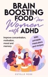  Estelle Rose - Brain Boosting Food for Women with AHDH: Improve Concentration, Motivation, Mood and Memory.