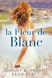  Johnny B. Truant et  Sean Platt - La Fleur de Blanc.
