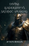  jason rollin - Divine Leadership Vs. Satanic Speakers.