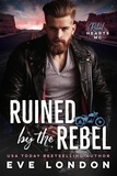  Eve London - Ruined by the Rebel.