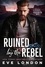  Eve London - Ruined by the Rebel.
