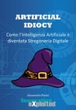  Alessandro Parisi - Artificial Idiocy - Come l'Intelligenza Artificiale é diventata Stregoneria Digitale.