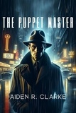  Aiden R. Clarke - The Puppet Master.