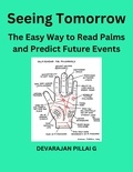  DEVARAJAN PILLAI G - Seeing Tomorrow: The Easy Way to Read Palms and Predict Future Events.