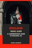  Daniel Windsor - England Travel Guide: A Comprehensive Guide to England, UK.