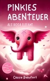  Cassie Beaufort - Pinkies Abenteuer als rosa Elefant: Kindergeschichte.