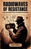  Gerry Marrs - Radiowaves of Resistance: From Household Parts to Hidden Broadcasts.