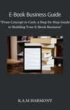  K.A.M Harmony - E-Book Business Guide: "From Concept to Cash: a Step-by-Step Guide to Building Your E-Book Business".