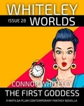  Connor Whiteley - Issue 28: The First Goddess A Matilda Plums Contemporary Fantasy Novella - Whiteley Worlds, #28.