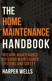  Harper Wells - The Home Maintenance Handbook: Interior Maintenance, Exterior Maintenance, Systems and Safety - Homeowner House Help, #5.