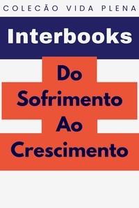  Interbooks - Do Sofrimento Ao Crescimento - Coleção Vida Plena, #28.