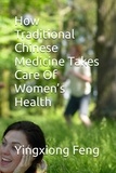  yingxiong feng - How Traditional Chinese Medicine Takes Care Of Women’s Health.