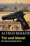  Alfred Bekker - Tot und blond: Ein Harry Kubinke Krimi.