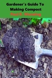  Paul R. Wonning - Gardeners Guide to Compost - Gardener's Guide Series, #1.