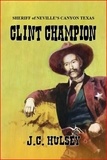  J.C. Hulsey - Clint Champion - Sheriff of Neville’s Canyon Texas.
