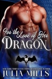  Julia Mills - For the Love of Her Dragon - Dragon Guard Series, #4.