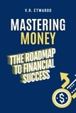  VRE et  V.R. Etwaroo - Mastering Money: The Roadmap to Financial Success.